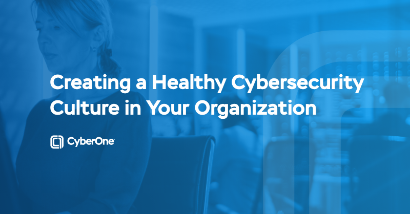 Creating a Healthy Cybersecurity Culture in Your Organization